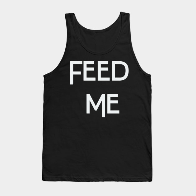 FEED ME Tank Top by tocksickart